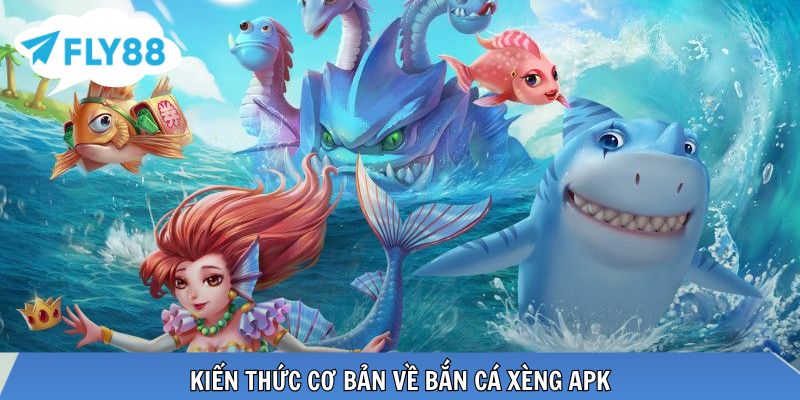 Kiến thức cơ bản về bắn cá xèng APK