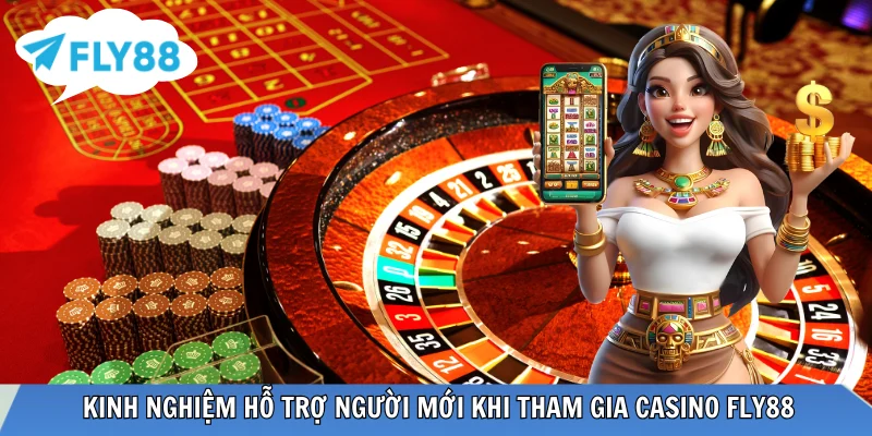 Tân binh tham gia Casino FLY88 cần có kinh nghiệm gì? 