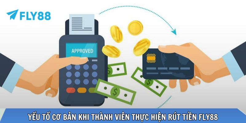 Yếu tố cơ bản khi thành viên thực hiện rút tiền FLY88