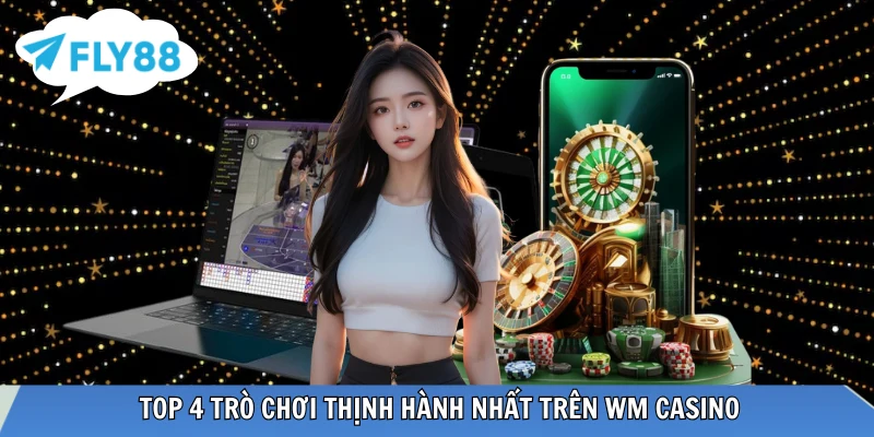 Những trò chơi được ưa chuộng tại WM Casino