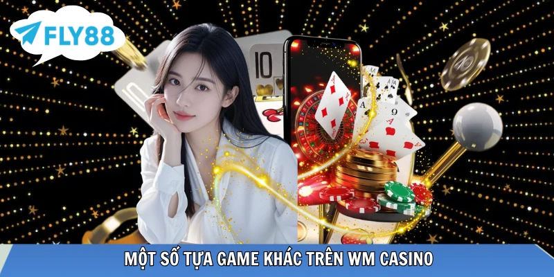 Những lựa chọn game đa dạng khác tại WM